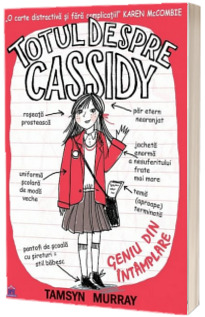 Totul despre Cassidy. Geniu din intamplare - Tamsyn Murray