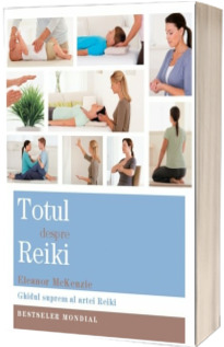 Totul despre Reiki - Ghidul suprem al artei Reiki