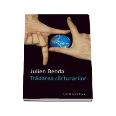 Tradarea carturarilor - Julien Benda (Editie epuizata)