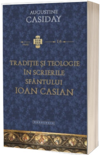 Traditie si teologie in scrierile Sfantului Ioan Casian - STUDII 16