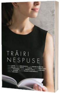 Trairi nespuse. Volumul I