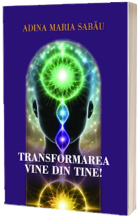 Transformarea vine din tine!