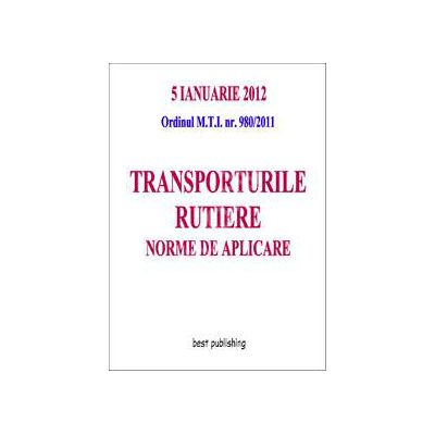 Transporturile rutiere - norme de aplicare - editia I( 5 ianuarie 2012)