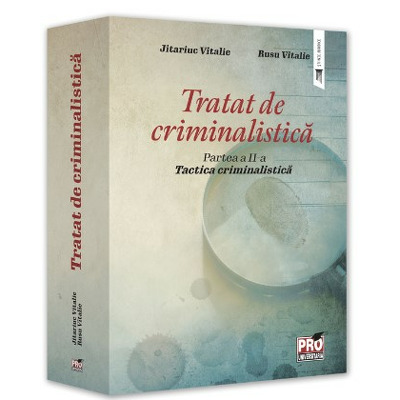 Tratat de criminalistica. Partea a II-a. Tactica criminalistica