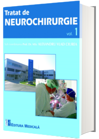 Tratat de Neurochirurgie - Volumul 1 - Sub coordonarea Prof. Dr. MSc Aexandru Vlad Ciurea