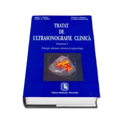 Tratat de ultrasonografie clinica. Principii, abdomen, obstetrica si ginecologie. Volumul I