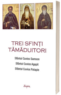 Trei sfinti tamaduitori: Sfantul Samson, Sfantul Agapit, Sfantul Patapie