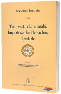 Trei vieti de monahi. Impotriva lui Helvidius. Epistole