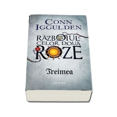 Treimea - Seria Razboiul celor doua roze, partea a II-a (Conn Iggulden)