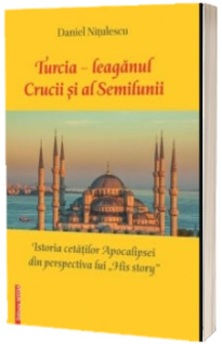 Turcia - leaganul Crucii si al Semilunii