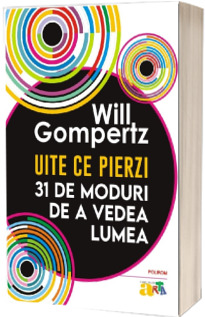 Uite ce pierzi. 31 de moduri de a vedea lumea