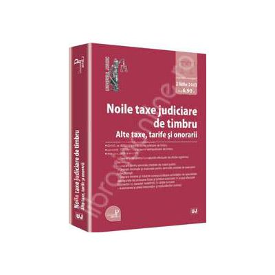 Noile taxe judiciare de timbru. Alte taxe, tarife si onorarii - Editie STANDARD