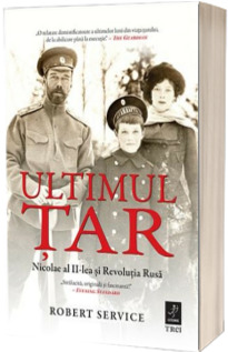 Ultimul Tar. Nicolae al II-lea si Revolutia Rusa