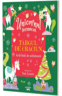 Unicornul fermecat. Targul de Craciun. Activitati de sarbatoare