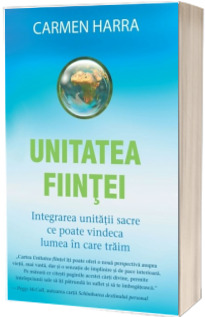 Unitatea fiintei. Integrarea unitatii sacre ce poate vindeca lumea in care traim