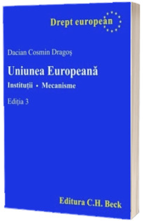 Uniunea Europeana. Institutii. Mecanisme, editia a III-a