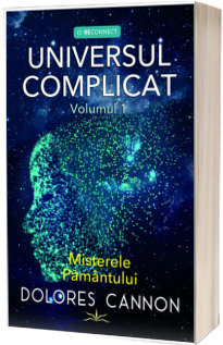 Universul Complicat. Misterele Pamantului. Volumul 1