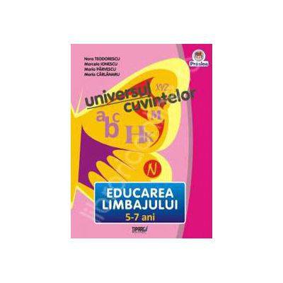 Universul cuvintelor, 5-7 ani. Educarea Limbajului