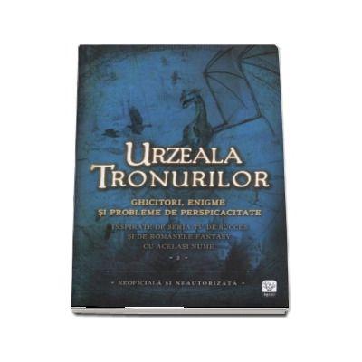 Urzeala Tronurilor. Ghicitori, enigme si probleme de perspicacitate. Volumul II. Inspirate din seria TV de succes de romanele fantasy cu acelasi nume - Editie ilustrata