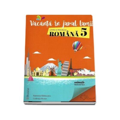 Vacanta in jurul lumii. Limba si literatura romana pentru clasa a 5-a - Ramona Raducanu