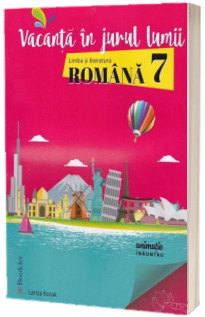 Vacanta in jurul lumii. Limba si literatura romana pentru clasa a VII-a - Larisa Kozak