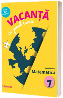 Vacanta in jurul lumii. Matematica. Clasa a VII-a