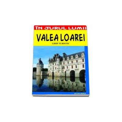 Valea Loarei - ghid turistic - Claudiu Viorel Savulescu