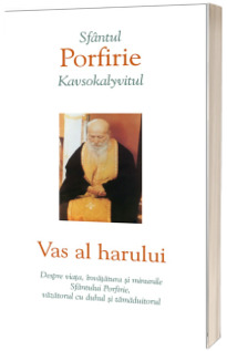 Vas al harului. Despre viata, invatatura si minunile Sfantului Porfirie, vazatorul cu duhul si tamaduitorul