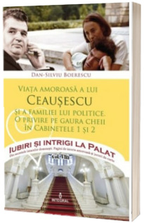 Viata amoroasa a lui Ceausescu si a familiei lui politice