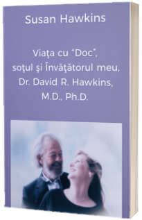 Viata cu Doc, sotul si Invatatorul meu, Dr. David R. Hawkins, M.D., Ph.D.