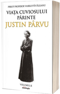 Viata cuviosului parinte Justin Parvu. Volumul II