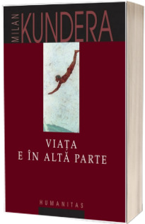 Viata e in alta parte - Milan Kundera