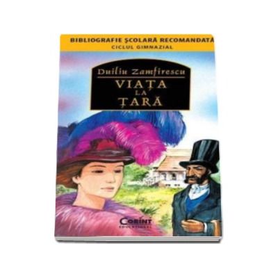 Viata la tara - Duiliu Zamfirescu (Colectia, bibliografie scolara recomandata)