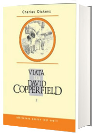 Viata lui David Copperfield. Volumul I - Biblioteca pentru toti copiii