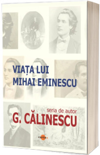 Viata lui Mihai Eminescu - George Calinescu