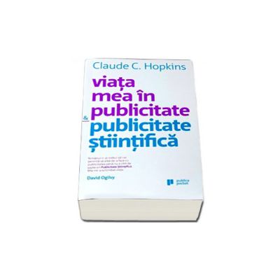 Viata mea in publicitate si Publicitate stiintifica - Claude Hopkins