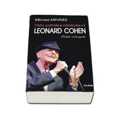 Viata, patimile si cintecele lui Leonard Cohen (editie adaugita)