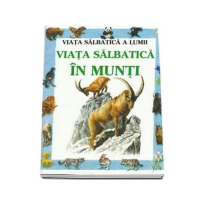 Viata salbatica in munti - Anna Claybourne