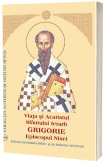 Viata si Acatistul Sfantului Ierarh Grigorie Episcopul Nisei