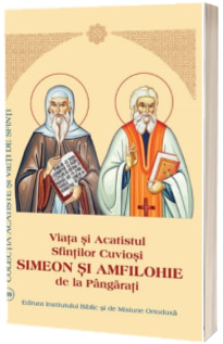 Viata si Acatistul Sfintilor Cuviosi Simeon si Amfilohie de la Pangarati