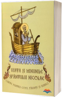 Viata si minunile Sfantului Nicolae. Carte pentru copii, parinti si bunici