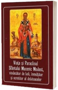 Viata si Paraclisul Sfantului Mucenic Modest, vindecator de boli, inmultitor si ocrotitor al dobitoacelor