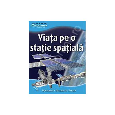 Viata pe o statie spatiala. Exploreaza - descopera - invata