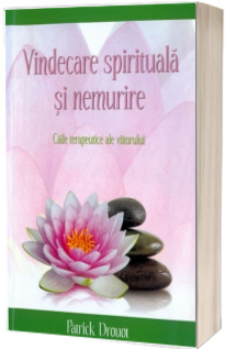 Vindecare spirituala si nemurire. Caile terapeutice ale viitorului