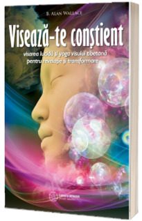 Viseaza-te constient - Visarea lucida si yoga visului tibetana pentru revelatie si transformare - Wallace B. Allan