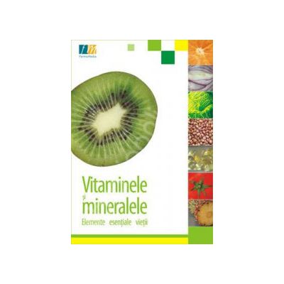 Vitamine si minerale. Elemente esentiale vietii