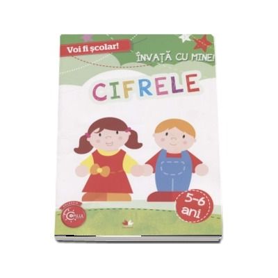 Voi fi scolar! Invata cu mine - Cifrele, 5-6 ani (Colectia Copilul Destept)