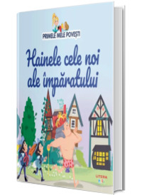 Volumul 30. Primele mele povesti. Hainele cele noi ale imparatului