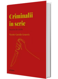 Volumul 39. Descopera Psihologia. Criminalii in serie. Pasiunea de a ucide