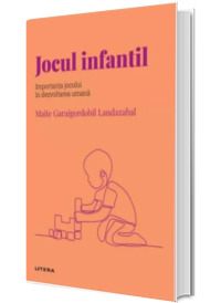 Volumul 47. Descopera Psihologia. Jocul infantil. Importanta jocului in dezvoltarea umana